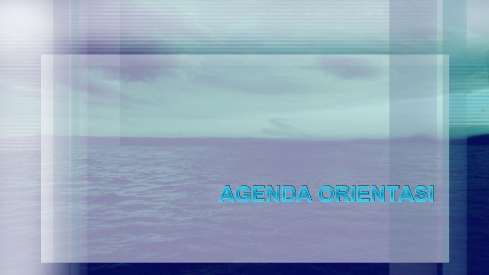 AGENDA ORIENTASI 