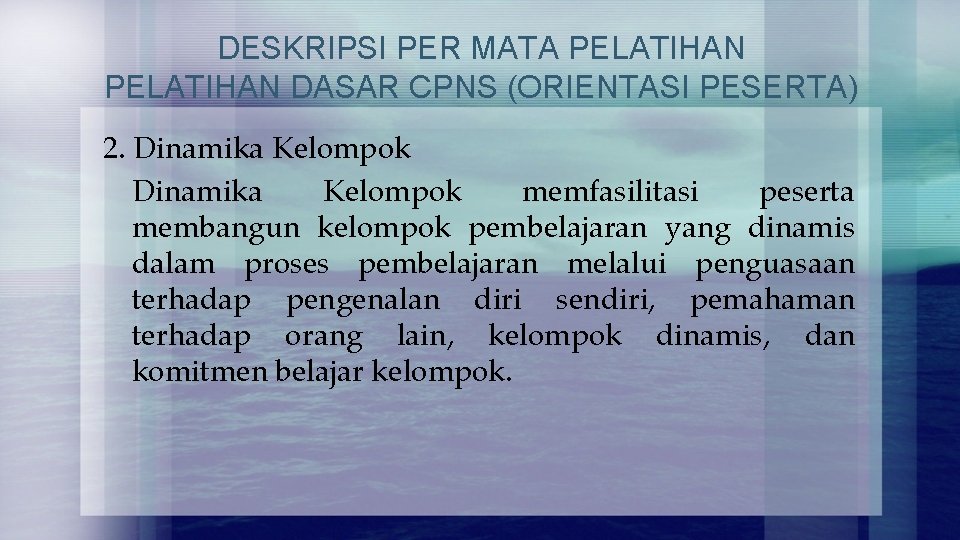 DESKRIPSI PER MATA PELATIHAN DASAR CPNS (ORIENTASI PESERTA) 2. Dinamika Kelompok memfasilitasi peserta membangun