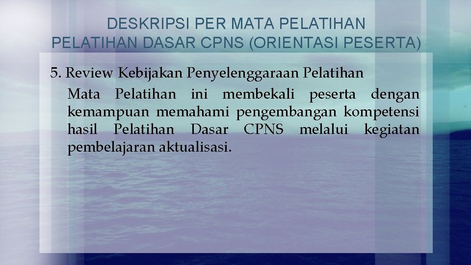 DESKRIPSI PER MATA PELATIHAN DASAR CPNS (ORIENTASI PESERTA) 5. Review Kebijakan Penyelenggaraan Pelatihan Mata