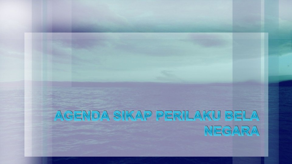 AGENDA SIKAP PERILAKU BELA NEGARA 