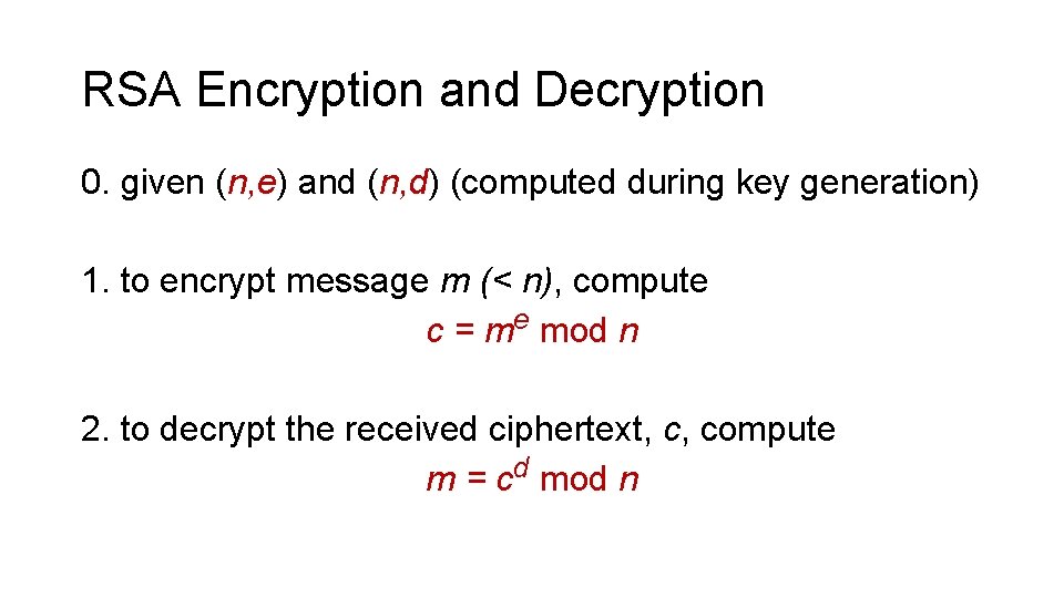 RSA Encryption and Decryption 0. given (n, e) and (n, d) (computed during key