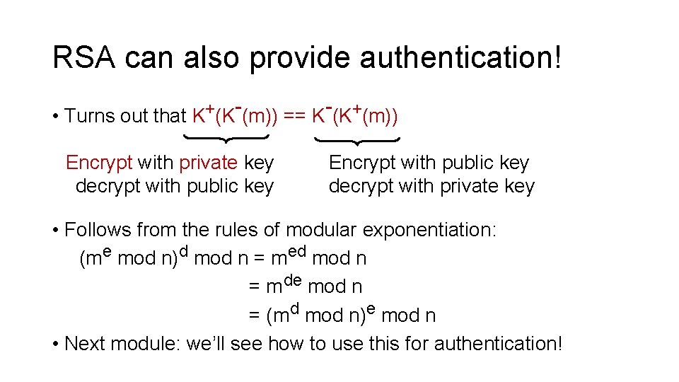 RSA can also provide authentication! + • Turns out that K (K (m)) ==