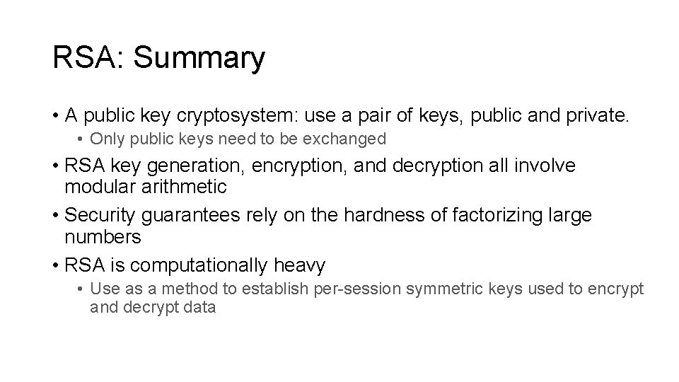 RSA: Summary • A public key cryptosystem: use a pair of keys, public and