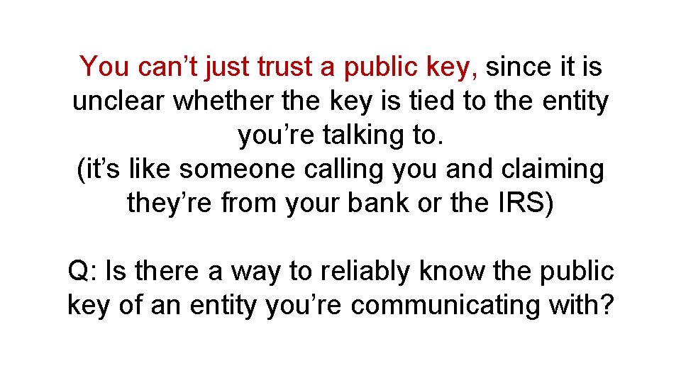 You can’t just trust a public key, since it is unclear whether the key