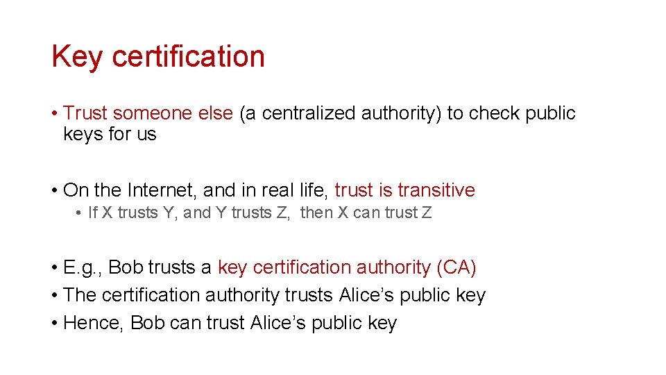 Key certification • Trust someone else (a centralized authority) to check public keys for