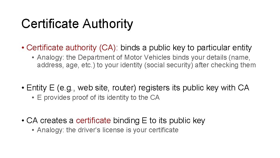 Certificate Authority • Certificate authority (CA): binds a public key to particular entity •