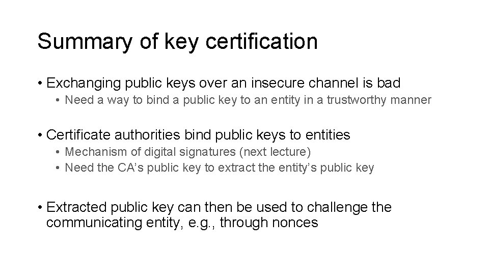 Summary of key certification • Exchanging public keys over an insecure channel is bad