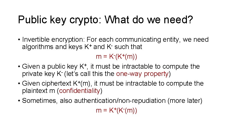 Public key crypto: What do we need? • Invertible encryption: For each communicating entity,