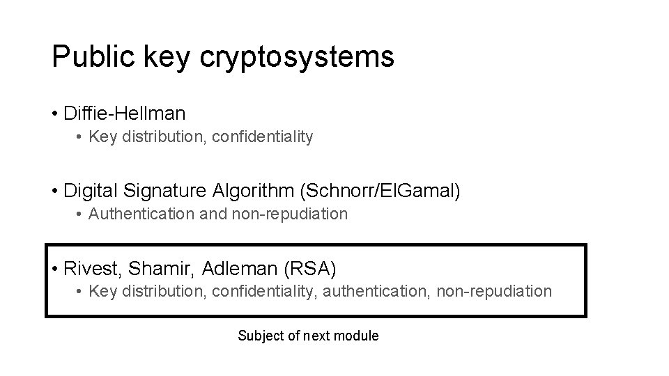 Public key cryptosystems • Diffie-Hellman • Key distribution, confidentiality • Digital Signature Algorithm (Schnorr/El.