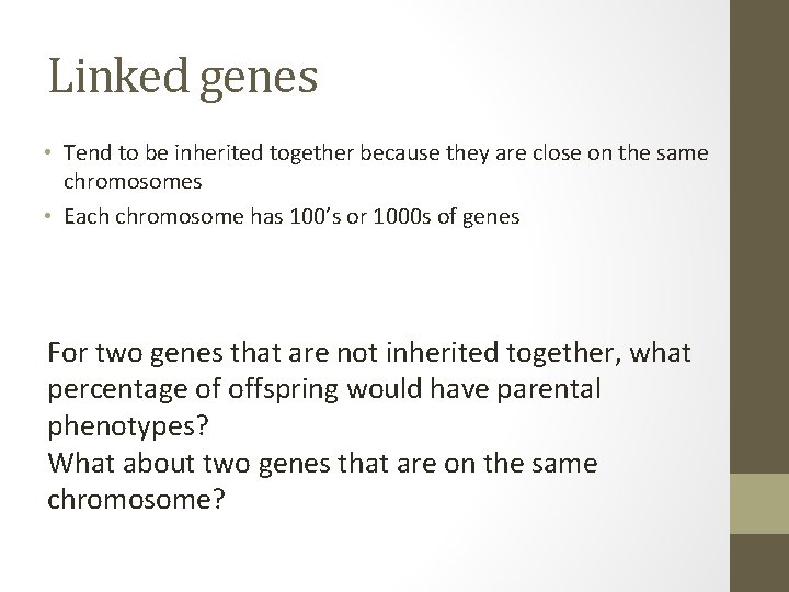 Linked genes • Tend to be inherited together because they are close on the