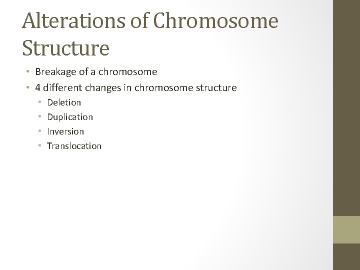 Alterations of Chromosome Structure • Breakage of a chromosome • 4 different changes in