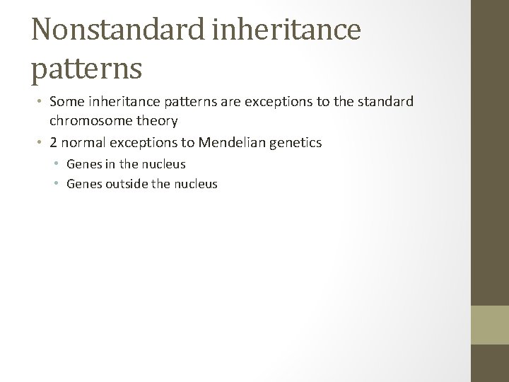 Nonstandard inheritance patterns • Some inheritance patterns are exceptions to the standard chromosome theory
