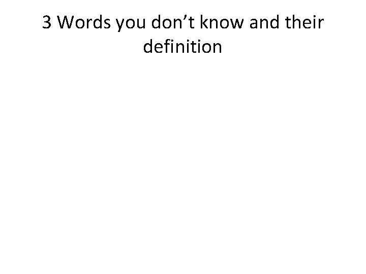 3 Words you don’t know and their definition 