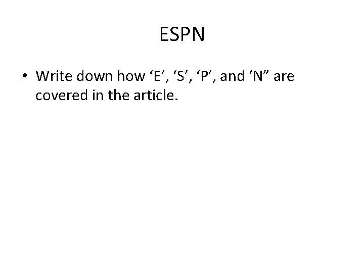 ESPN • Write down how ‘E’, ‘S’, ‘P’, and ‘N” are covered in the