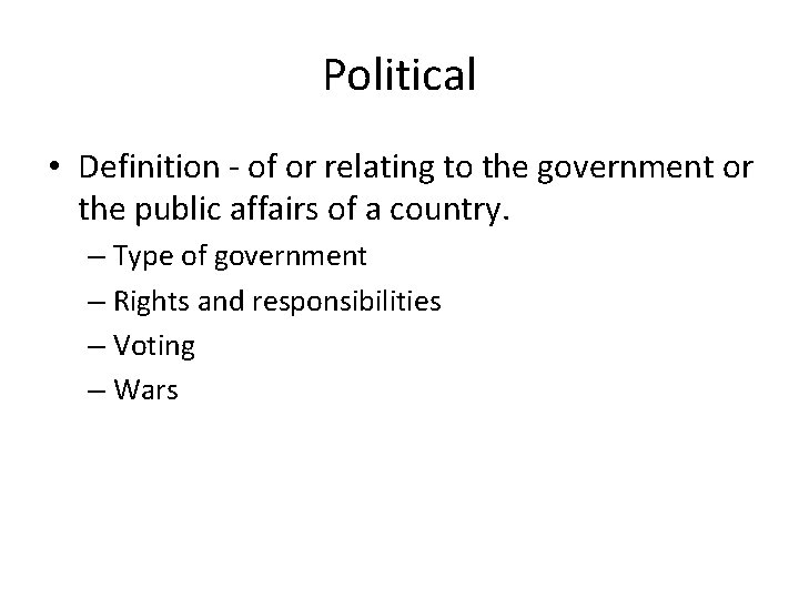 Political • Definition - of or relating to the government or the public affairs