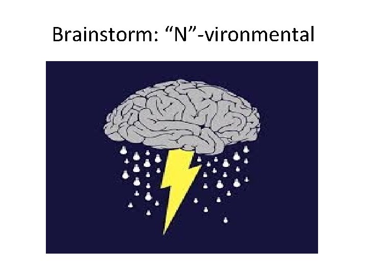 Brainstorm: “N”-vironmental 