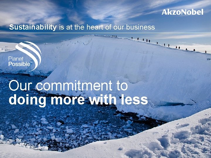 Sustainability is at the heart of our business Our commitment to doing more with