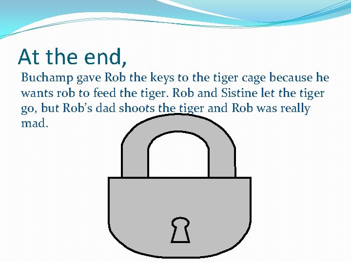 At the end, Buchamp gave Rob the keys to the tiger cage because he