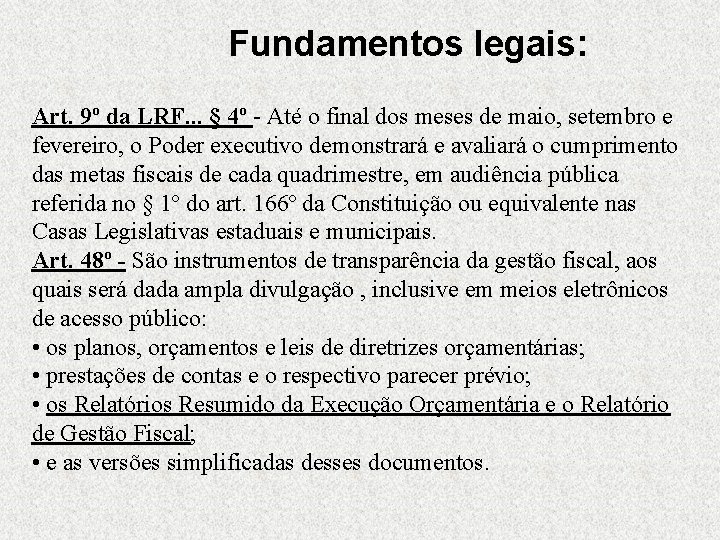 Fundamentos legais: Art. 9º da LRF. . . § 4º - Até o final