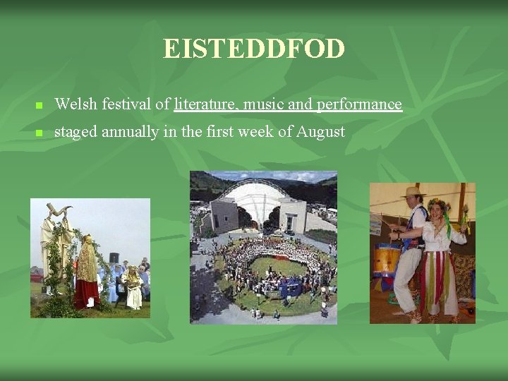 EISTEDDFOD n Welsh festival of literature, music and performance n staged annually in the