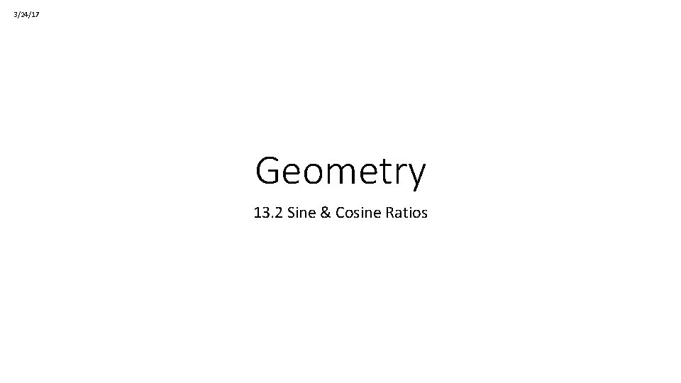 3/24/17 Geometry 13. 2 Sine & Cosine Ratios 