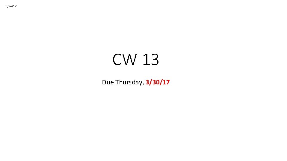 3/24/17 CW 13 Due Thursday, 3/30/17 