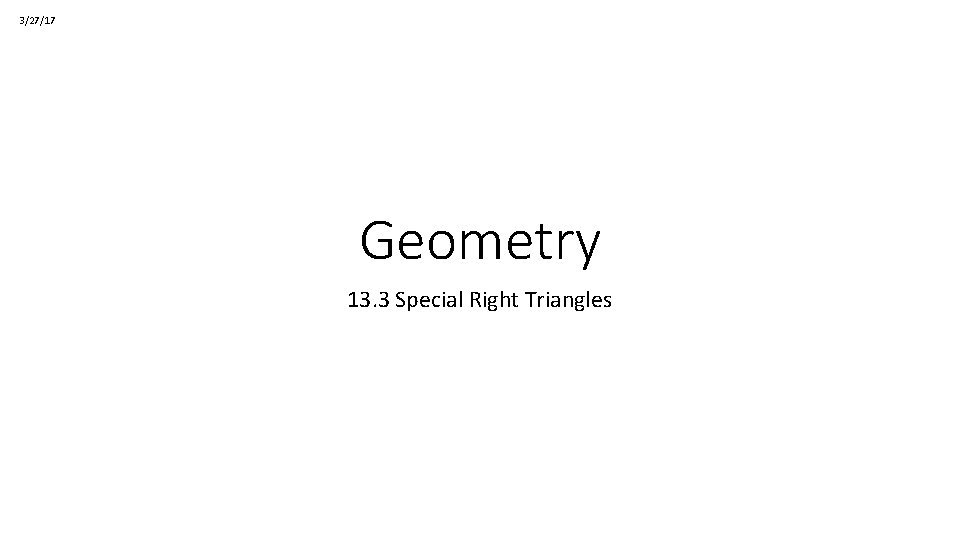 3/27/17 Geometry 13. 3 Special Right Triangles 