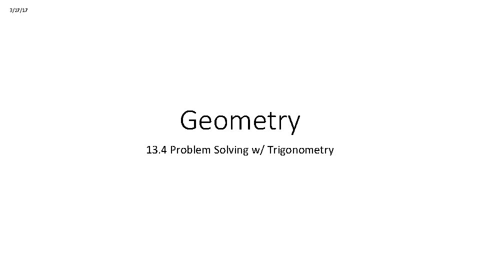 3/27/17 Geometry 13. 4 Problem Solving w/ Trigonometry 