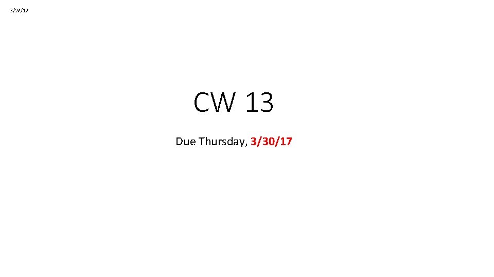 3/27/17 CW 13 Due Thursday, 3/30/17 