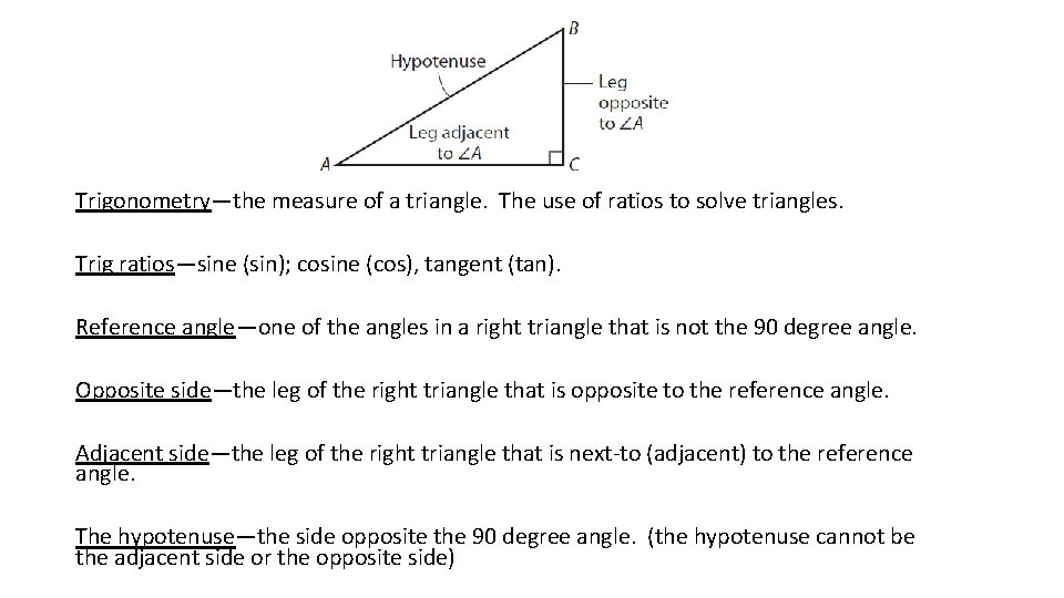 Trigonometry—the measure of a triangle. The use of ratios to solve triangles. Trig ratios—sine