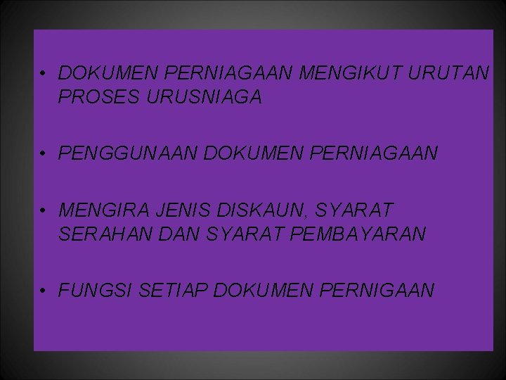  • DOKUMEN PERNIAGAAN MENGIKUT URUTAN PROSES URUSNIAGA • PENGGUNAAN DOKUMEN PERNIAGAAN • MENGIRA