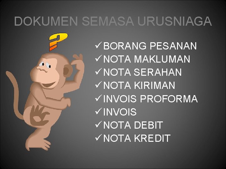 DOKUMEN SEMASA URUSNIAGA ü BORANG PESANAN ü NOTA MAKLUMAN ü NOTA SERAHAN ü NOTA