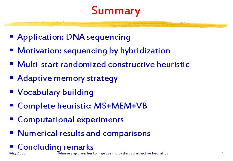 Summary § § § § § Application: DNA sequencing Motivation: sequencing by hybridization Multi-start