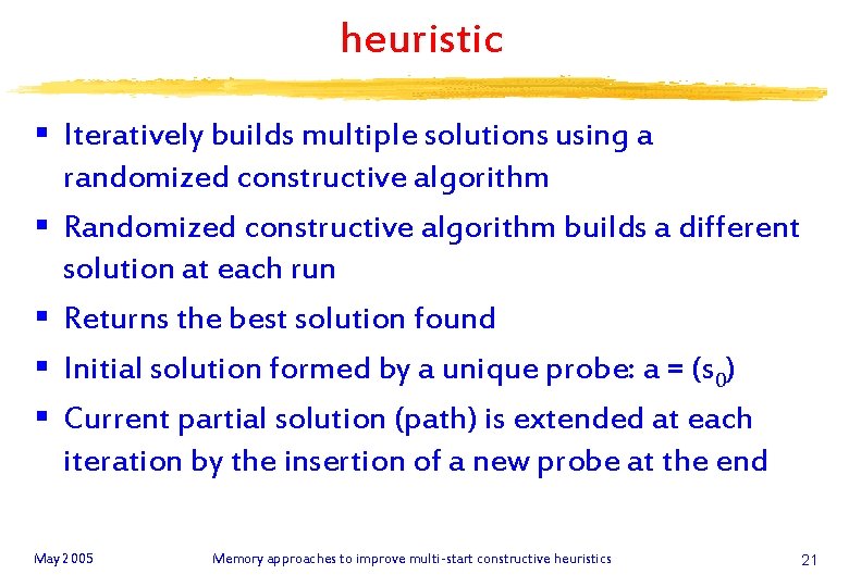 heuristic § Iteratively builds multiple solutions using a randomized constructive algorithm § Randomized constructive