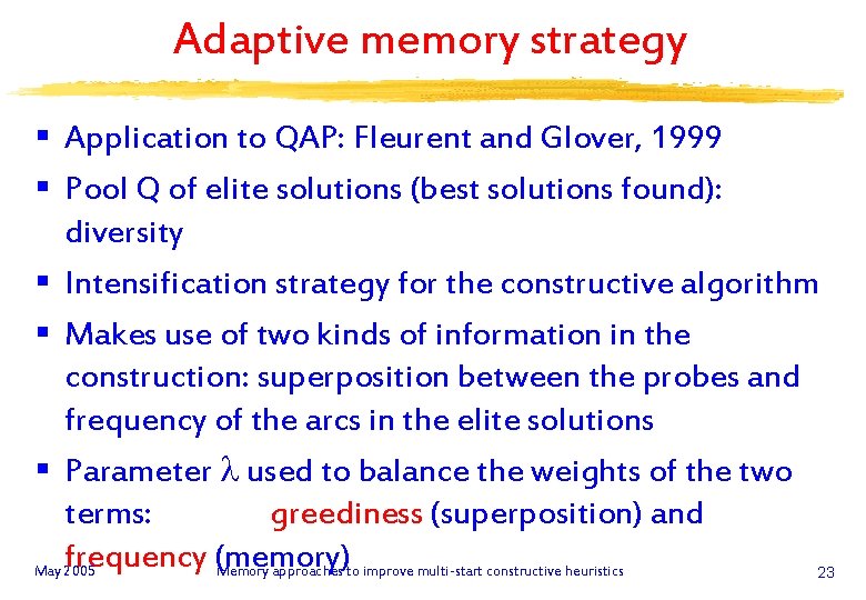 Adaptive memory strategy § Application to QAP: Fleurent and Glover, 1999 § Pool Q