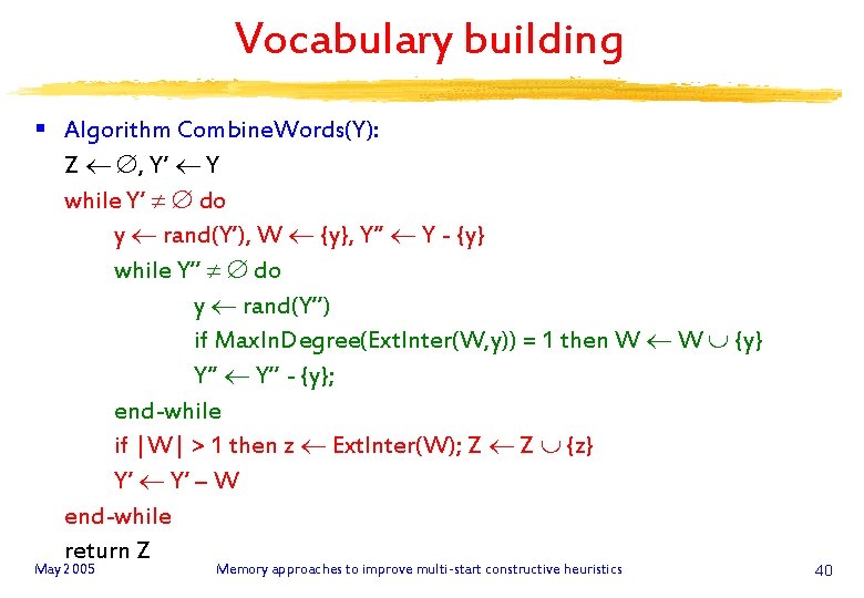 Vocabulary building § Algorithm Combine. Words(Y): Z , Y’ Y while Y’ do y