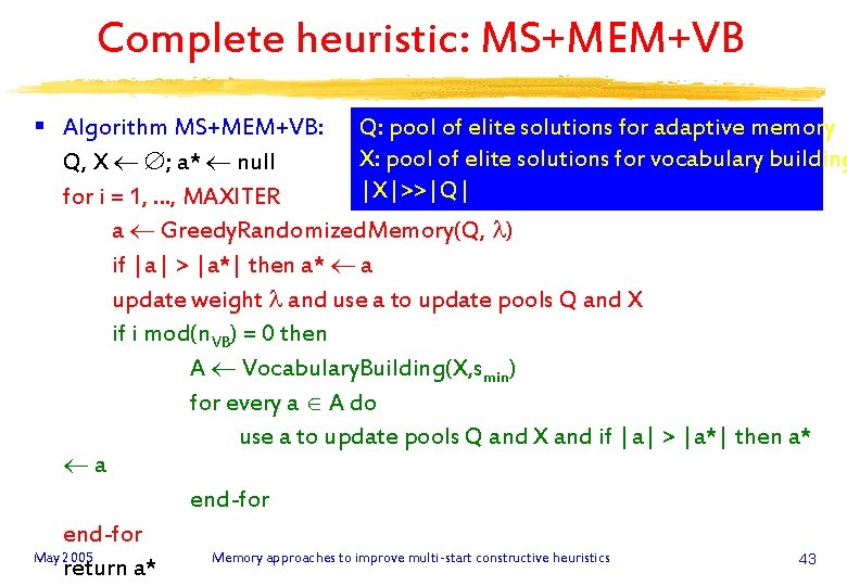 Complete heuristic: MS+MEM+VB § Algorithm MS+MEM+VB: Q: pool of elite solutions for adaptive memory