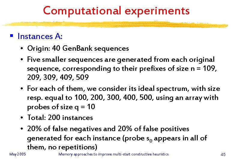 Computational experiments § Instances A: • Origin: 40 Gen. Bank sequences • Five smaller