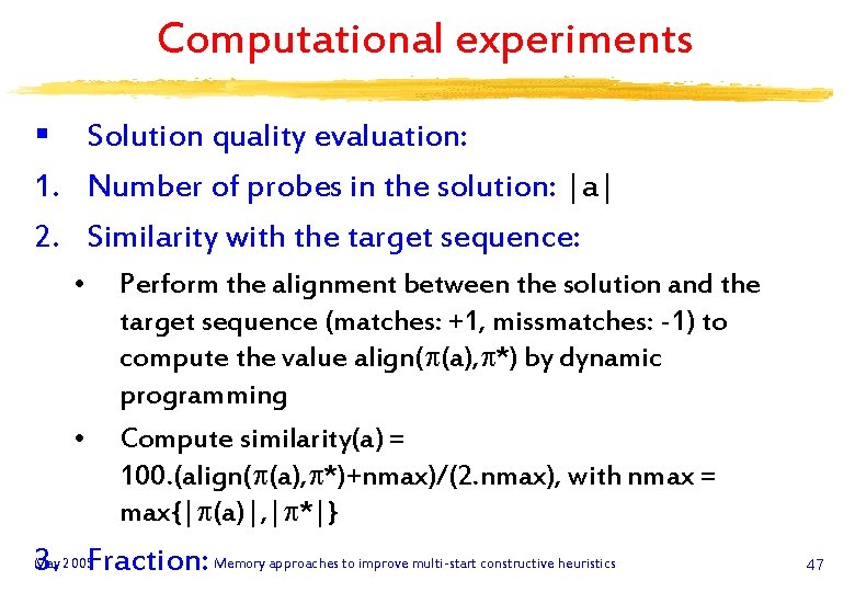 Computational experiments § Solution quality evaluation: 1. Number of probes in the solution: |a|