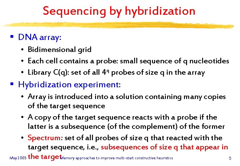 Sequencing by hybridization § DNA array: • Bidimensional grid • Each cell contains a