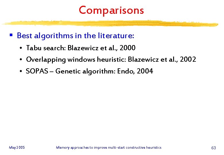 Comparisons § Best algorithms in the literature: • Tabu search: Blazewicz et al. ,