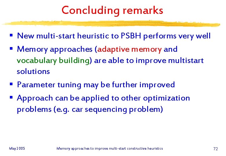 Concluding remarks § New multi-start heuristic to PSBH performs very well § Memory approaches