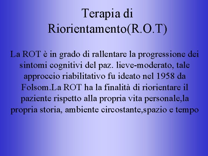 Terapia di Riorientamento(R. O. T) La ROT è in grado di rallentare la progressione