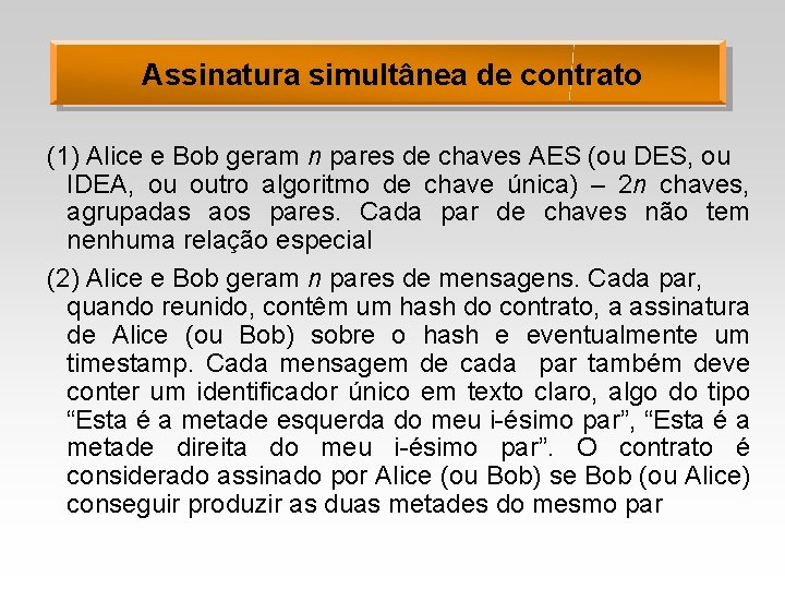 Assinatura simultânea de contrato (1) Alice e Bob geram n pares de chaves AES