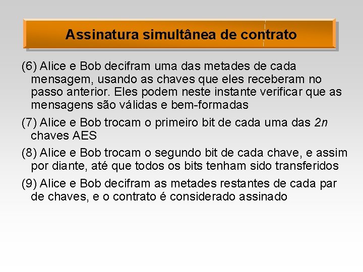 Assinatura simultânea de contrato (6) Alice e Bob decifram uma das metades de cada