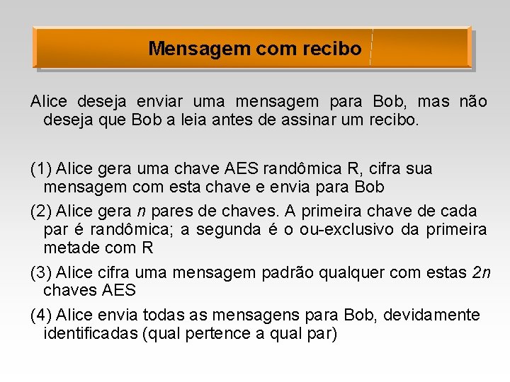 Mensagem com recibo Alice deseja enviar uma mensagem para Bob, mas não deseja que