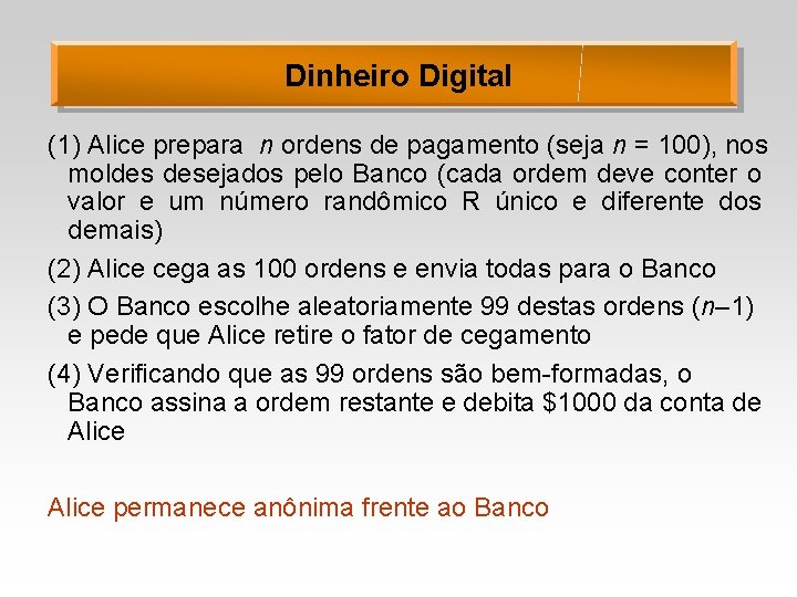 Dinheiro Digital (1) Alice prepara n ordens de pagamento (seja n = 100), nos