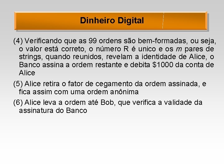 Dinheiro Digital (4) Verificando que as 99 ordens são bem-formadas, ou seja, o valor