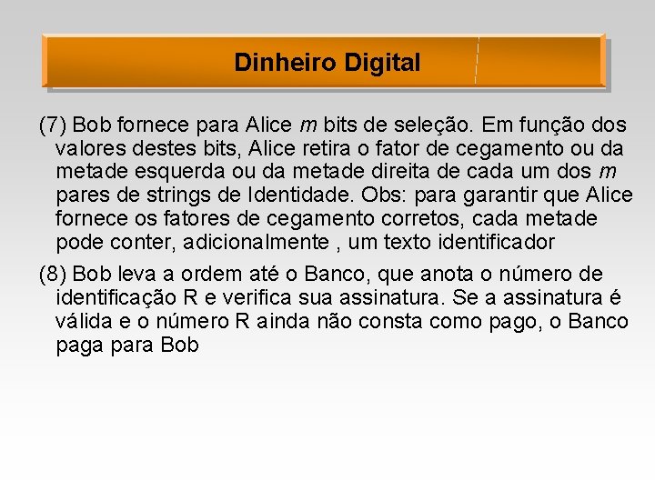 Dinheiro Digital (7) Bob fornece para Alice m bits de seleção. Em função dos