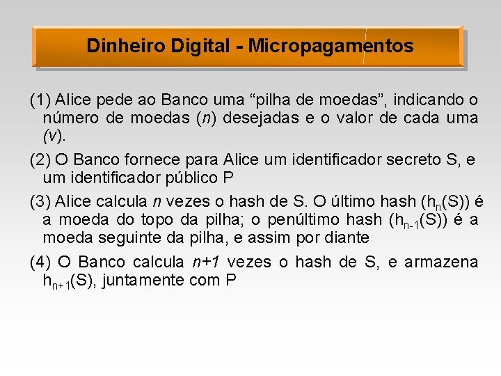 Dinheiro Digital - Micropagamentos (1) Alice pede ao Banco uma “pilha de moedas”, indicando